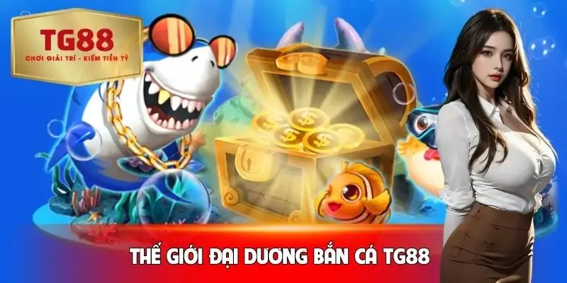 ban-ca-tg88-the-gioi-dai-duong-chan-thuc