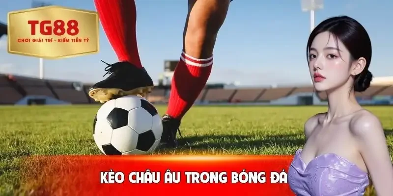 keo-bong-da-truc-tuyen-hom-nay-chau-au